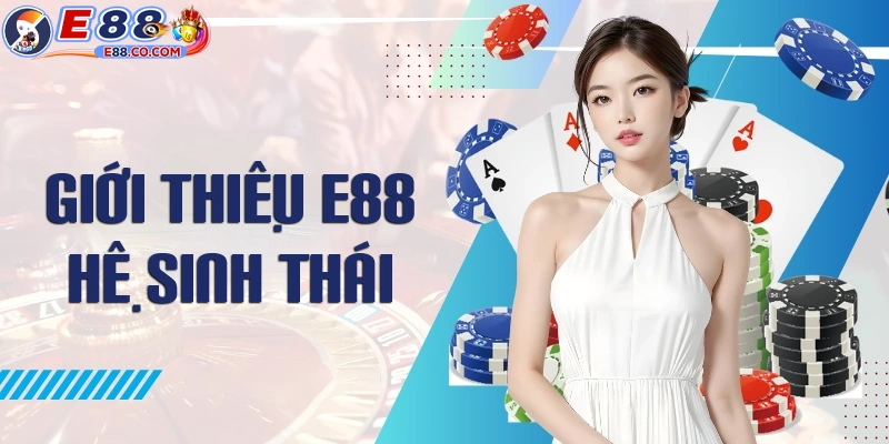 Giới thiệu E88 về hệ sinh thái trò chơi